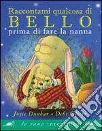 Raccontami qualcosa di bello prima di fare a nanna. Ediz. illustrata libro