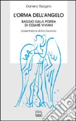 L'orma dell'angelo. Saggio sulla poesia di Cesare Viviani libro