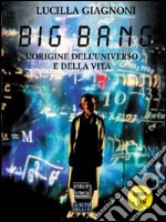 Big Bang. L'origine dell'universo e della vita. Con DVD