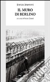 Il muro di Berlino libro di Gnemmi Enrica Zoboli P. (cur.)