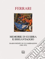 Memorie di guerra e brigantaggio. Diario inedito di un garibaldino (1860-1872)