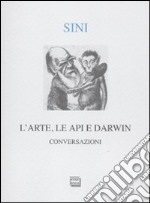 L'arte, le api e Darwin. Conversazioni libro