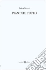 Piantate tutto. Poesie (2008-2011)-Trittico apocalittico (2010)