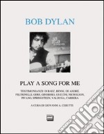 Bob Dylan. Play a song for me. Testimonianze libro