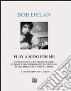 Bob Dylan. Play a song for me. Testimonianze libro