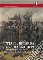 L'Italia ricorda il 23 marzo 1849. Ediz. illustrata libro