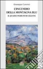 L'incendio della montagna blu. Il quadro perduto di Cézanne