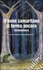 Il buon samaritano si ferma ancora. Testimonianze libro