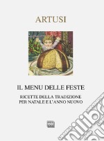 Il menu delle feste. Ricette della tradizione per Natale e l'anno nuovo libro