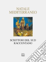 Natale Mediterraneo. Scrittori del Sud raccontano libro