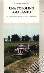 Una Topolino amaranto. Ricordi di un medico degli animali libro