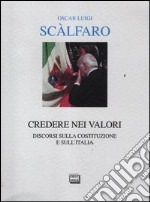 Credere nei valori. Discorsi sulla Costituzione e sull'Italia