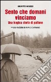 Sento che domani vinciamo. Una tragica storia di pallone libro