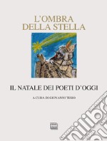 L'ombra della stella. Il Natale dei poeti d'oggi libro