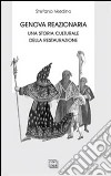 Genova reazionaria. Una storia culturale della Restaurazione libro di Verdino Stefano