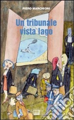 Un tribunale vista lago. Storie lombarde e piemontesi libro