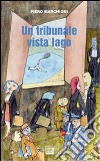 Un tribunale vista lago. Storie lombarde e piemontesi libro di Marchioni Piero