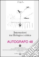 Autografo. Vol. 48: Intersezione tra filologia e critica libro