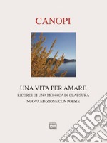 Una vita per amare. Ricordi di una monaca di clausura. Nuova ediz. libro