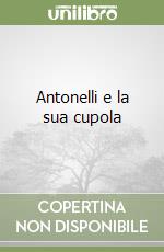 Antonelli e la sua cupola libro