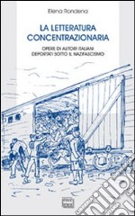 La letteratura concentrazionaria. Opere di autori italiani deportati sotto il nazifascismo