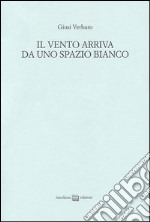 Il vento arriva da uno spazio bianco libro