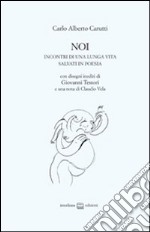 Noi. Incontri di una lunga vita salvati in poesia