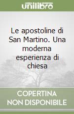 Le apostoline di San Martino. Una moderna esperienza di chiesa libro