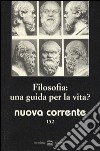 Nuova corrente. Vol. 152: Filosofia: una guida per la vita? libro