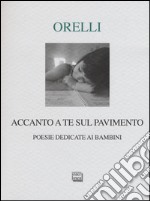 Accanto a te sul pavimento. Poesie dedicate ai bambini libro