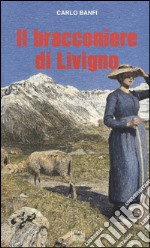 Il bracconiere di Livigno libro