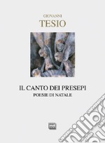 Il canto dei presepi. Poesie di Natale libro