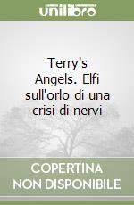 Terry's Angels. Elfi sull'orlo di una crisi di nervi libro