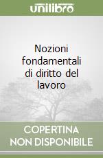 Nozioni fondamentali di diritto del lavoro libro