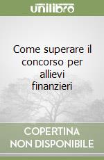 Come superare il concorso per allievi finanzieri libro
