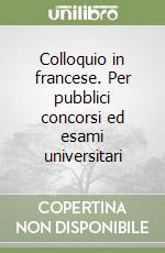 Colloquio in francese. Per pubblici concorsi ed esami universitari libro