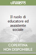 Il ruolo di educatore ed assistente sociale libro