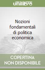 Nozioni fondamentali di politica economica libro