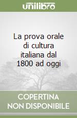 La prova orale di cultura italiana dal 1800 ad oggi libro