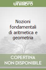 Nozioni fondamentali di aritmetica e geometria libro