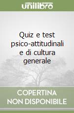 Quiz e test psico-attitudinali e di cultura generale libro