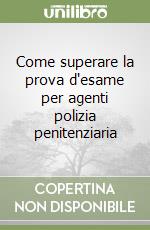 Come superare la prova d'esame per agenti polizia penitenziaria libro