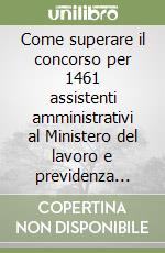 Come superare il concorso per 1461 assistenti amministrativi al Ministero del lavoro e previdenza sociale libro