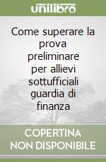 Come superare la prova preliminare per allievi sottufficiali guardia di finanza libro