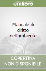 Manuale di diritto dell'ambiente libro