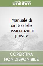 Manuale di diritto delle assicurazioni private libro