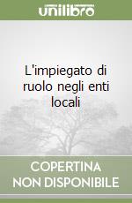 L'impiegato di ruolo negli enti locali libro