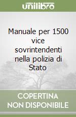 Manuale per 1500 vice sovrintendenti nella polizia di Stato libro