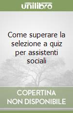 Come superare la selezione a quiz per assistenti sociali libro