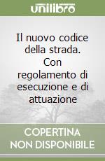 Il nuovo codice della strada. Con regolamento di esecuzione e di attuazione